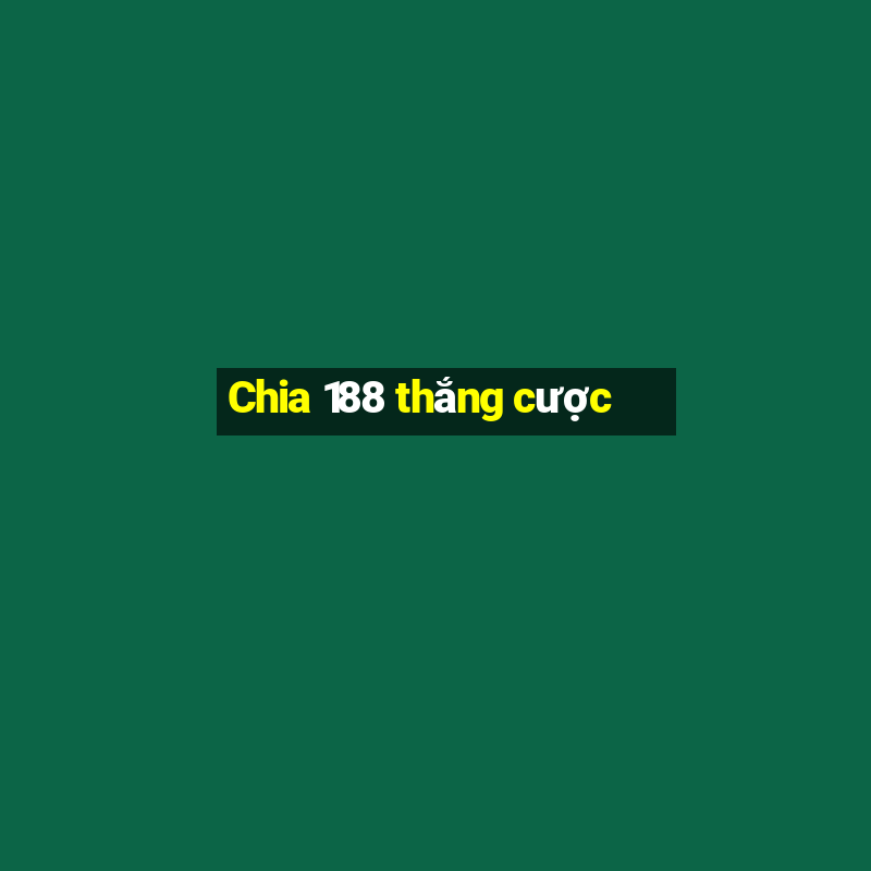 Chia 188 thắng cược