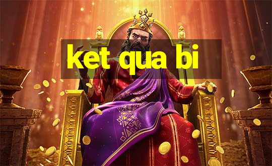 ket qua bi