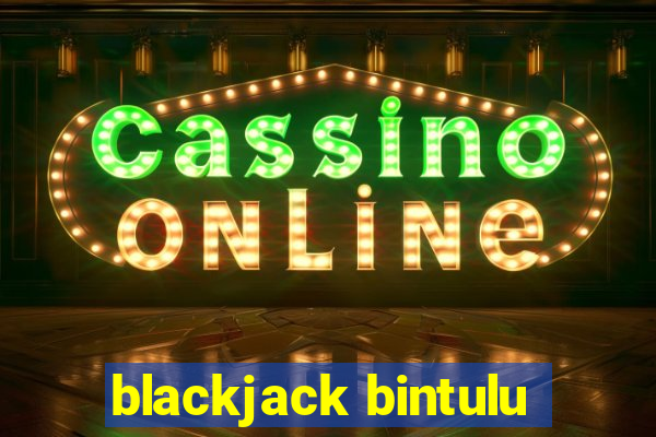 blackjack bintulu