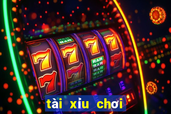 tài xỉu chơi như thế nào