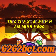 trực tiếp xổ số miền nam minh ngoc