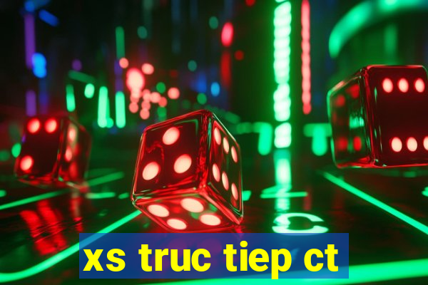 xs truc tiep ct