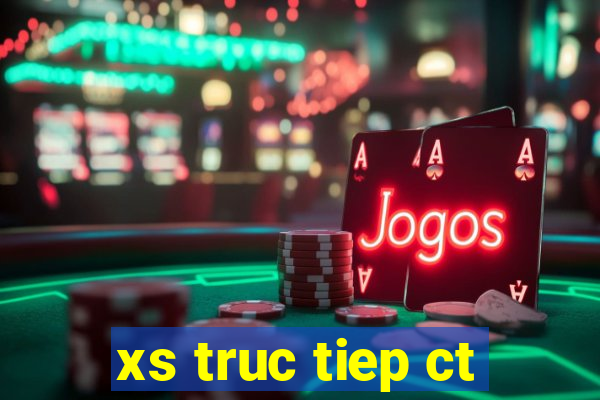 xs truc tiep ct