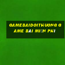 Gamebaidoithuong Game Bài Miễn Phí