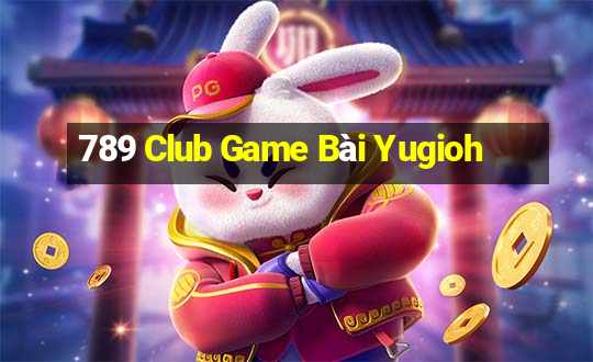 789 Club Game Bài Yugioh