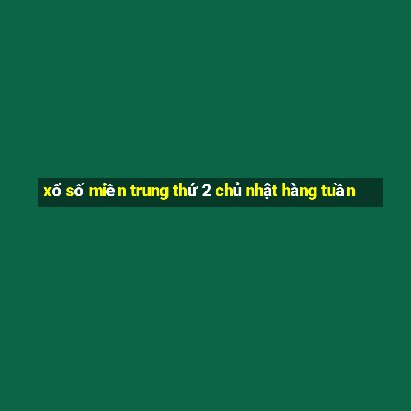 xổ số miền trung thứ 2 chủ nhật hàng tuần