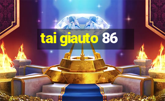 tai giauto 86