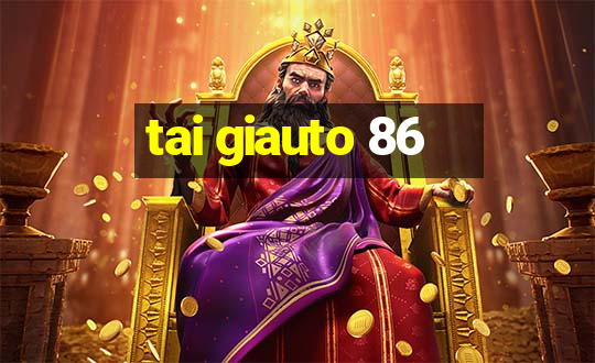 tai giauto 86