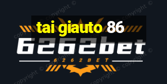 tai giauto 86