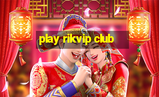 play rikvip club