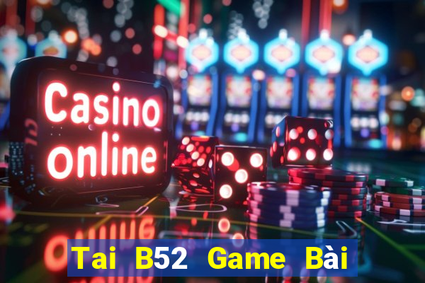 Tai B52 Game Bài Poker Đổi Thưởng