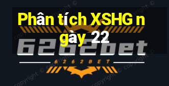 Phân tích XSHG ngày 22