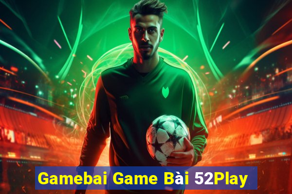 Gamebai Game Bài 52Play