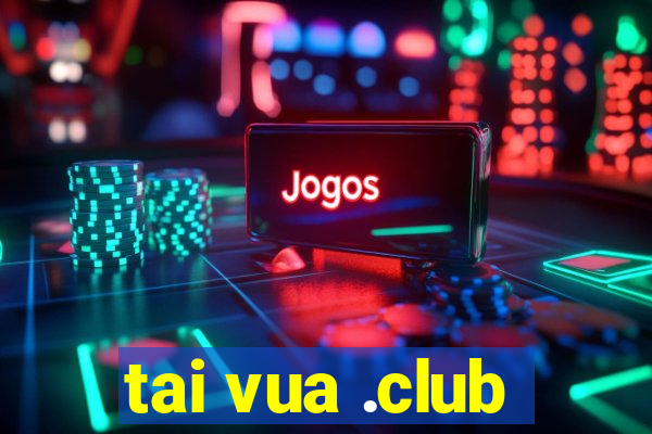 tai vua .club