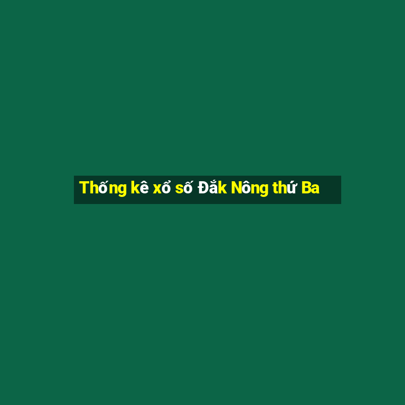 Thống kê xổ số Đắk Nông thứ Ba