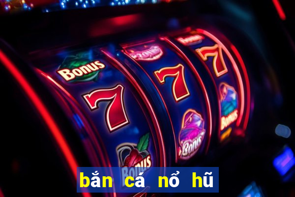 bắn cá nổ hũ vip 3d