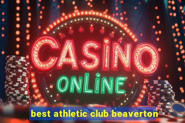 best athletic club beaverton