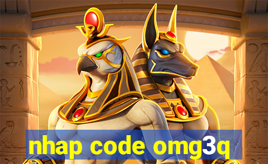 nhap code omg3q