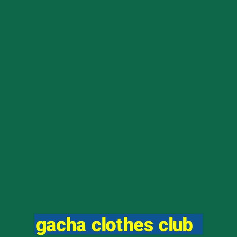 gacha clothes club