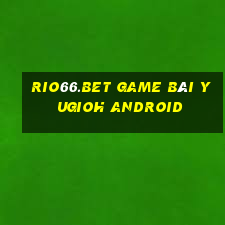 Rio66.Bet Game Bài Yugioh Android