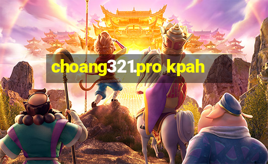 choang321.pro kpah