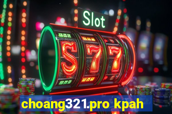 choang321.pro kpah