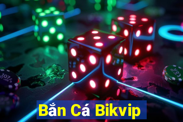 Bắn Cá Bikvip