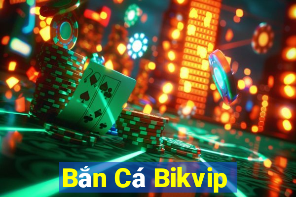 Bắn Cá Bikvip