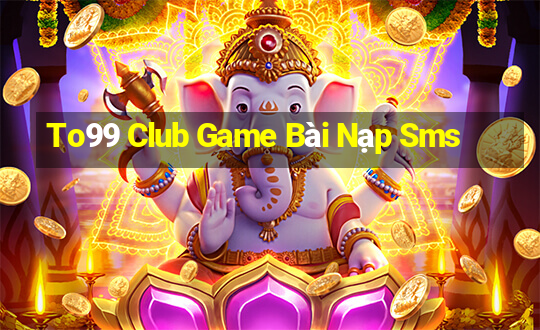 To99 Club Game Bài Nạp Sms