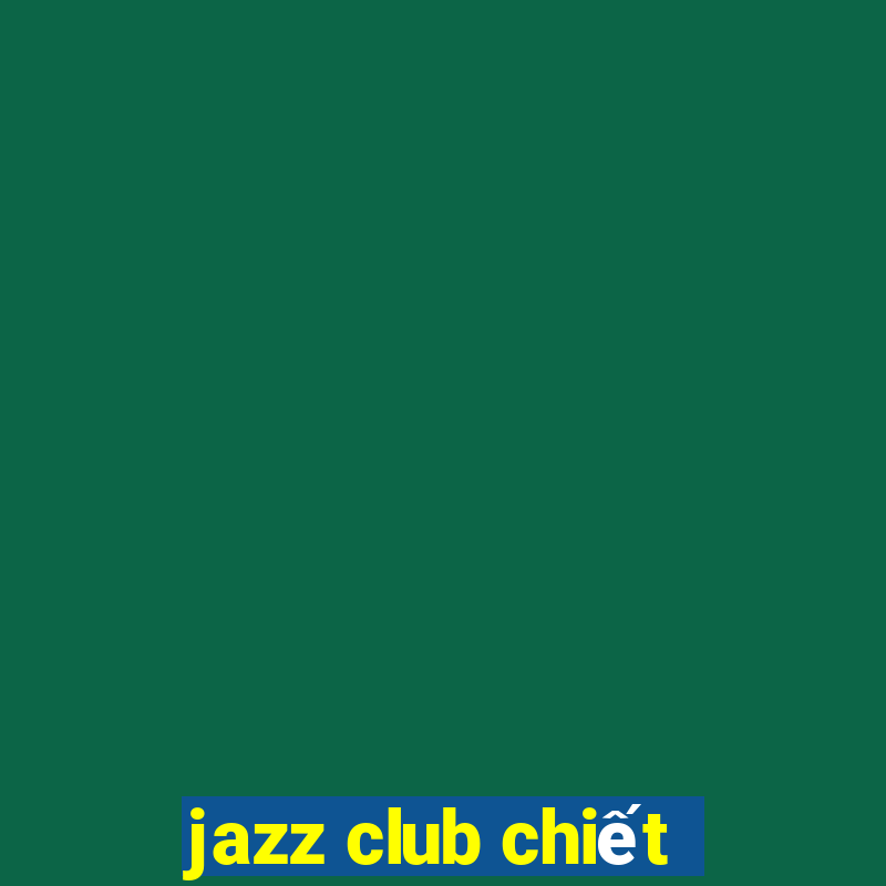 jazz club chiết