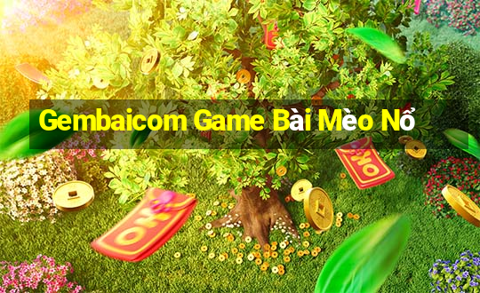 Gembaicom Game Bài Mèo Nổ