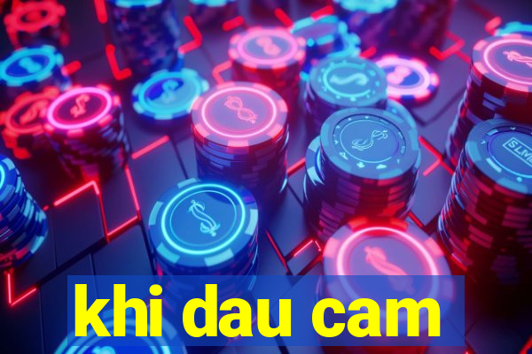 khi dau cam