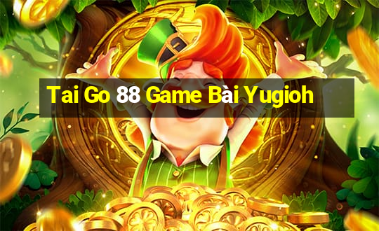 Tai Go 88 Game Bài Yugioh