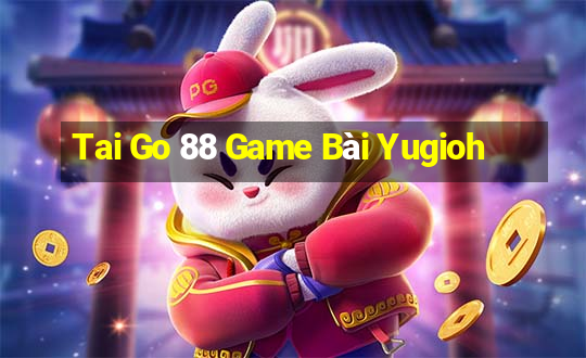 Tai Go 88 Game Bài Yugioh