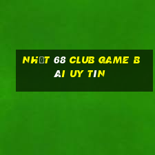 Nhất 68 Club Game Bài Uy Tín