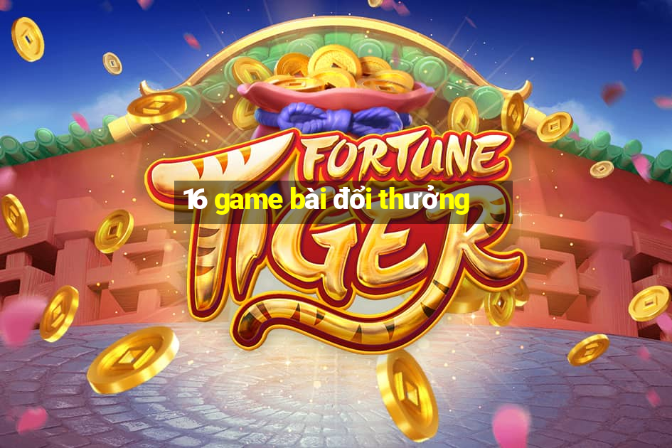 16 game bài đổi thưởng