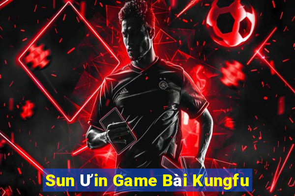 Sun Ưin Game Bài Kungfu