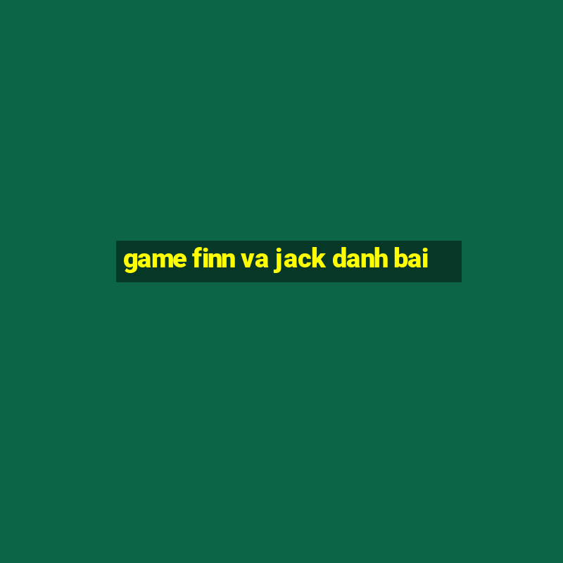 game finn va jack danh bai