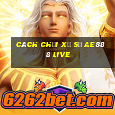 cách chơi xổ số ae888 live