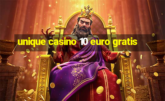 unique casino 10 euro gratis