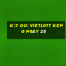 kết quả vietlott KENO ngày 28