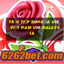 trực tiếp bóng đá u19 việt nam u19 malaysia