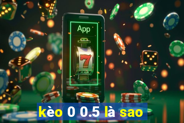 kèo 0 0.5 là sao