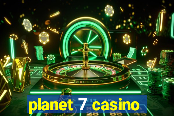 planet 7 casino