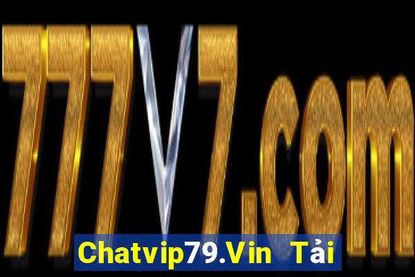 Chatvip79.Vin Tải Game Bài B52