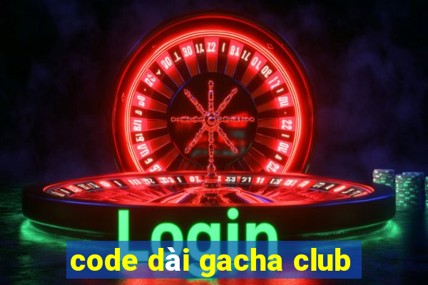 code dài gacha club