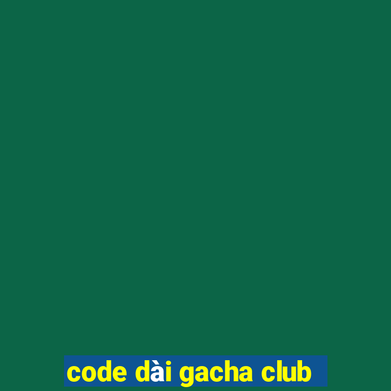 code dài gacha club