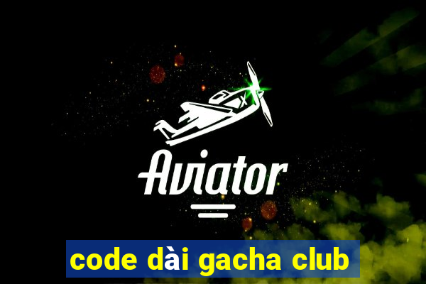 code dài gacha club