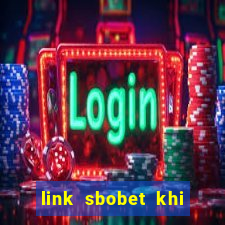 link sbobet khi bị chặn