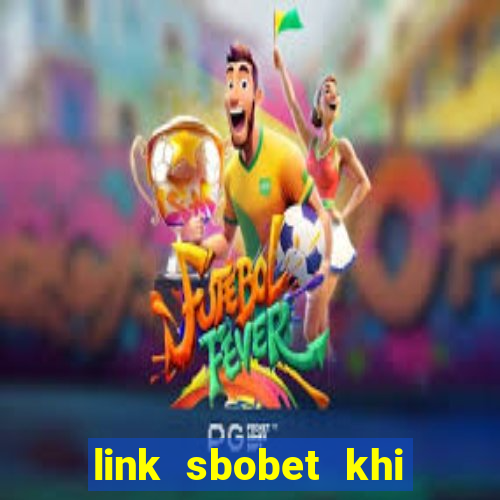 link sbobet khi bị chặn